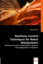 Nonlinear Control Techniques for Robot Manipulators. Nonlinear Control of Mechatronic Systems with Applications in Robotics