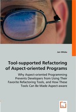 Tool-supported Refactoring of Aspect-oriented Programs. Why Aspect-oriented Programming Prevents Developers from Using Their Favorite Refactoring Tools, and How These Tools Can Be Made Aspect-aware?