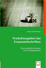 Produktzugaben bei Frauenzeitschriften. Eine qualitative Analyse ihrer Erfolgsfaktoren