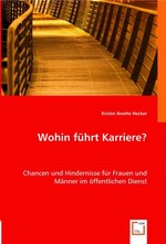 Wohin fuehrt Karriere?. Chancen und Hindernisse fuer Frauen und Maenner im oeffentlichen Dienst