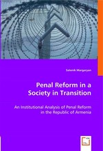 Penal Reform in a Society in Transition. An Institutional Analysis of Penal Reform in the Republic of Armenia