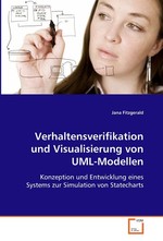 Verhaltensverifikation und Visualisierung von UML-Modellen. Konzeption und Entwicklung eines Systems zur Simulation von Statecharts