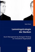 Lemmingstrategie der Banken. Durch Management by Divergent Thinking zur innovativen Organisation
