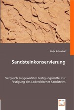 Sandsteinkonservierung. Vergleich ausgewaehlter Festigungsmittel zur Festigung des Loderslebener Sandsteins