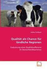 Qualitaet als Chance fuer laendliche Regionen. Evaluierung einer Qualitaetsoffensive im Deutschlandtourismus