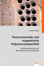 Fluoreszierende und magnetische Polymernanopartikel. Funktionalisierung und biomedizinische Anwendung