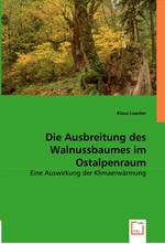 Die Ausbreitung des Walnussbaumes im Ostalpenraum. Eine Auswirkung der Klimaerwaermung