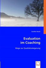 Evaluation im Coaching. Wege zur Qualitaetssteigerung