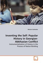 Inventing the Self: Popular History in Georgian-Abkhazian Conflict. Instrumentalization of History in the Process of Nation Building
