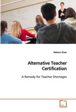 Alternative Teacher Certification. A Remedy for Teacher Shortages