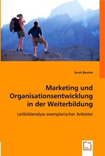 Marketing und Organisationsentwicklung in der Weiterbildung. Leitbildanalyse exemplarischer Anbieter