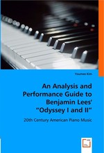 An Analysis and Performance Guide to Benjamin Lees Odyssey I and II. 20th Century American Piano Music