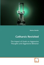 Catharsis Revisited. The Impact of Goals on Aggressive Thoughts and Aggressive Behavior