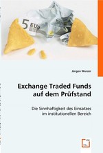 Exchange Traded Funds auf dem Pruefstand. Die Sinnhaftigkeit des Einsatzes im institutionellen Bereich