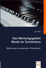 Das Wertungsgebiet Musik im Turniertanz. Bedeutung, Konsequenzen, Perspektiven