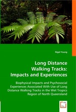 Long Distance Walking Tracks: Impacts and Experiences. Biophysical Impacts and Psychosocial Experiences Associated With Use of Long Distance Walking Tracks in the Wet Tropics Region of North Queensland