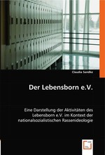 Der Lebensborn e.V. Eine Darstellung der Aktivitaeten des Lebensborn e.V. im Kontext der nationalsozialistischen Rassenideologie