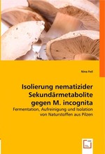 Isolierung nematizider Sekundaermetabolite gegen M. incognita. Fermentation, Aufreinigung und Isolation von Naturstoffen aus Pilzen