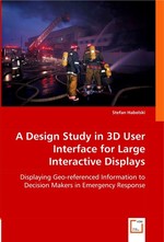 A Design Study in 3D User Interface for Large Interactive Displays. Displaying Geo-referenced Information to Decision Makers in Emergency Response