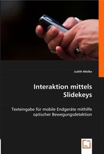 Interaktion mittels Slidekeys. Texteingabe fuer mobile Endgeraete mithilfe optischer Bewegungsdetektion
