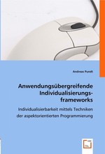 Anwendungsuebergreifende Individualisierungsframeworks. Individualisierbarkeit mittels Techniken der aspektorientierten Programmierung