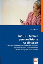IASON - Mobile personalisierte Applikation. Konzept und Realisierung einer mobilen Anwendung fuer profilbasiertes Matchmaking von Nachrichten