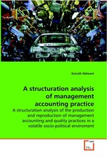 A structuration analysis of management accounting practice. A structuration analysis of the production and reproduction of management accounting and quality practices in a volatile socio-political enviroment