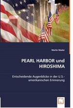 PEARL HARBOR und HIROSHIMA. Entscheidende Augenblicke in der U.S.-amerikanischen Erinnerung