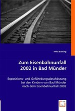Zum Eisenbahnunfall 2002 in Bad Muender. Expositions- und Gefaehrdungsabschaetzung bei den Kindern von Bad Muender nach dem Eisenbahnunfall 2002