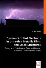 Dynamics of Hot Electrons in Ultra-thin Metallic Films and Small Structures. Theory and Experiments: Electron Lifetime, Plasmons, Quantum Well States