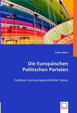 Die Europaeischen Politischen Parteien. Funktion und europarechtlicher Status