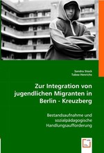 Zur Integration von jugendlichen Migranten in Berlin - Kreuzberg. Bestandsaufnahme und sozialpaedagogische Handlungsaufforderung