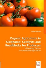 Organic Agriculture in Oklahoma: Catalysts and Roadblocks for Producers. Influencing Factors in Sustainable Agriculture