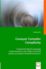 Conquer Compiler Complexity. Component-Based Language Implementation with Object-Oriented Syntax and Aspect-Oriented Semantics