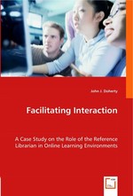 Facilitating Interaction. A Case Study on the Role of the Reference Librarian in Online Learning Environments