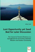 Lost Opportunity yet Seed Bed for Later Discussion. The Council of Ferarra-Florence as a Springboard for Encounters between Western and Eastern Christianity