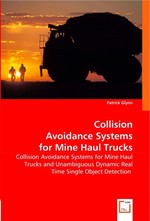 Collision Avoidance Systems for Mine Haul Trucks. Collision Avoidance Systems for Mine Haul Trucks and Unambiguous Dynamic Real Time Single Object Detection