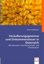 Veraeusserungsgewinne und Einkommensteuer in Oesterreich. Mit Exkursen in die Koerperschaft- und Umsatzsteuer