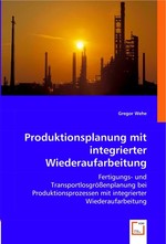 Produktionsplanung mit integrierter Wiederaufarbeitung. Fertigungs- und Transportlosgroessenplanung bei Produktionsprozessen mit integrierter Wiederaufarbeitung