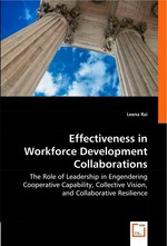 Effectiveness in Workforce Development Collaborations. The Role of Leadership in Engendering Cooperative Capability, Collective Vision, and Collaborative Resilience