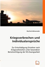 Kriegsverbrechen und Individualansprueche. Zur Entschaedigung Einzelner nach Kriegsverbrechen unter besonderer Beruecksichtigung der NS-Zwangsarbeit