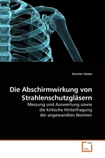 Die Abschirmwirkung von Strahlenschutzglaesern. Messung und Auswertung sowie die kritische Hinterfragung der angewandten Normen