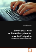 Browserbasierte Onlinerollenspiele fuer mobile Endgeraete. Konzeption eines Frameworks