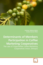 Determinants of Members Participation in Coffee Marketing Cooperatives. The case of Yirgacheffee Coffee Marketing Cooperatives Union, Ethiopia