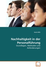 Nachhaltigkeit in der Personalfuehrung. Grundlagen, Methoden und Anforderungen