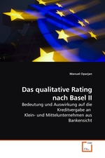 Das qualitative Rating nach Basel II. Bedeutung und Auswirkung auf die Kreditvergabe an Klein- und Mittelunternehmen aus Bankensicht