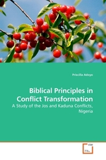 Biblical Principles in Conflict Transformation. A Study of the Jos and Kaduna Conflicts, Nigeria