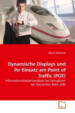 Dynamische Displays und ihr Einsatz am Point of Traffic (POT). Informationsbedarfsanalyse bei Fahrgaesten der Deutschen Bahn (DB)
