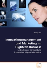 Innovationsmanagement und Marketing im Hightech-Business. Leitfaden zur Vermarktung innovativer Hightech-Produkte