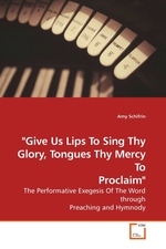 "Give Us Lips To Sing Thy Glory, Tongues Thy Mercy To Proclaim". The Performative Exegesis Of The Word through Preaching and Hymnody
